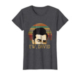 Hot Ew David Rose Funny Retro Vintage Women's T-Shirt Dark Heather
